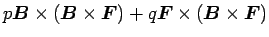 $\displaystyle p\mbox{\boldmath$B$}\times(\mbox{\boldmath$B$}\times\mbox{\boldmath$F$})+q\mbox{\boldmath$F$}\times(\mbox{\boldmath$B$}\times\mbox{\boldmath$F$})$