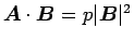 $\mbox{\boldmath$A$}\cdot\mbox{\boldmath$B$}=p\vert\mbox{\boldmath$B$}\vert^2$