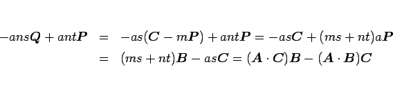 \begin{eqnarray*}-ans\mbox{\boldmath$Q$}+ant\mbox{\boldmath$P$}
&=&
-as(\mbox{...
...-(\mbox{\boldmath$A$}\cdot\mbox{\boldmath$B$})\mbox{\boldmath$C$}\end{eqnarray*}