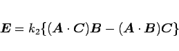 \begin{displaymath}
\mbox{\boldmath$E$}=k_2\{(\mbox{\boldmath$A$}\cdot\mbox{\bo...
...x{\boldmath$A$}\cdot\mbox{\boldmath$B$})\mbox{\boldmath$C$}\}
\end{displaymath}