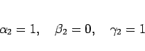 \begin{displaymath}
\alpha_2 = 1,
\hspace{1zw}\beta_2 = 0,
\hspace{1zw}\gamma_2 = 1\end{displaymath}