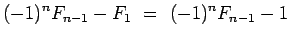 $\displaystyle (-1)^nF_{n-1} - F_1
\ =\
(-1)^nF_{n-1} - 1$