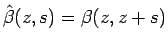 $\hat{\beta}(z,s)=\beta(z,z+s)$