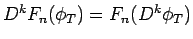 $D^kF_n(\phi_T)=F_n(D^k\phi_T)$