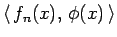 $\left\langle  f_n(x), \phi(x) \right\rangle $