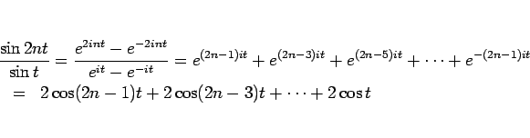 \begin{eqnarray*}\lefteqn{
\frac{\sin 2nt}{\sin t}
=
\frac{e^{2int}-e^{-2in...
...-1)it}}
 &=&
2\cos (2n-1)t + 2\cos (2n-3)t + \cdots + 2\cos t\end{eqnarray*}