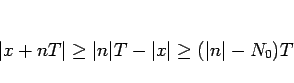 \begin{displaymath}
\vert x+nT\vert\geq \vert n\vert T-\vert x\vert \geq (\vert n\vert-N_0)T
\end{displaymath}