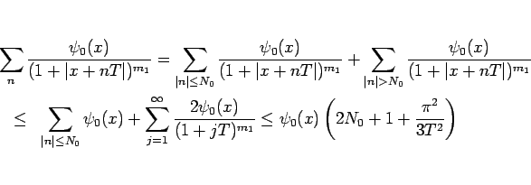 \begin{eqnarray*}\lefteqn{\sum_n \frac{\psi_0(x)}{(1+\vert x+nT\vert)^{m_1}}
= ...
...^{m_1}}
\leq
\psi_0(x)\left(2N_0+1 + \frac{\pi^2}{3T^2}\right)\end{eqnarray*}