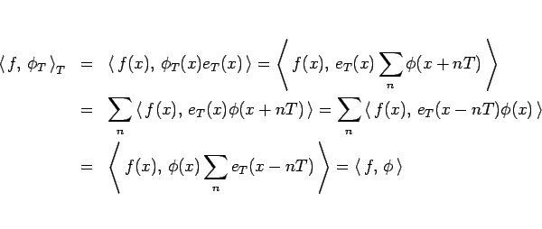 \begin{eqnarray*}\left\langle  f, \phi_T \right\rangle_T
&=&
\left\langle\...
...x-nT) \right\rangle
=
\left\langle  f, \phi \right\rangle \end{eqnarray*}