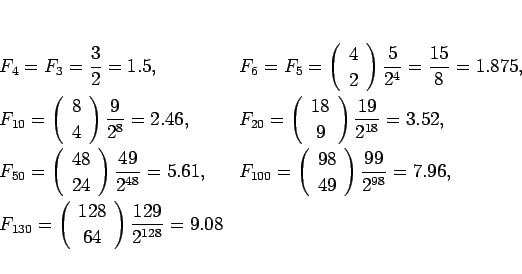 \begin{displaymath}
\begin{array}{ll}
\displaystyle F_4 = F_3=\frac{3}{2}=1.5, ...
...28 \\ 64 \end{array}\right)\frac{129}{2^{128}}=9.08
\end{array}\end{displaymath}