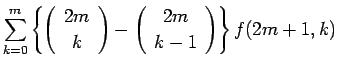 $\displaystyle \sum_{k=0}^{m}\left\{\left(\begin{array}{c} 2m \\  k \end{array}\right)-\left(\begin{array}{c} 2m \\  k-1 \end{array}\right)\right\}f(2m+1,k)$