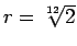 $r=\sqrt[12]{2}$