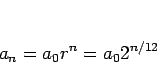 \begin{displaymath}
a_n=a_0r^n = a_0 2^{n/12}\end{displaymath}