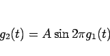 \begin{displaymath}
g_2(t)=A\sin 2\pi g_1(t)\end{displaymath}