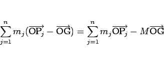 \begin{displaymath}
\sum_{j=1}^n m_j(\overrightarrow{\mathrm{O\mbox{$\mathrm{P}_...
...hrm{O\mbox{$\mathrm{P}_{\!j}$}}}-M\overrightarrow{\mathrm{OG}}
\end{displaymath}