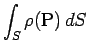 $\displaystyle \int_S\rho(\mathrm{P})\,dS$