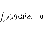 \begin{displaymath}
\int_V\rho(\mathrm{P})\,\overrightarrow{\mathrm{GP}}\,dv=\mbox{\boldmath$0$}\end{displaymath}