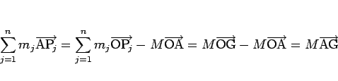 \begin{displaymath}
\sum_{j=1}^n m_j\overrightarrow{\mathrm{A\mbox{$\mathrm{P}_{...
...}-M\overrightarrow{\mathrm{OA}}
=M\overrightarrow{\mathrm{AG}}
\end{displaymath}