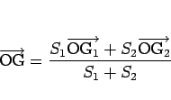 \begin{displaymath}
\overrightarrow{\mathrm{OG}}
=\frac{S_1\overrightarrow{\math...
..._2\overrightarrow{\mathrm{O\mbox{$\mathrm{G}_{2}$}}}}{S_1+S_2}
\end{displaymath}