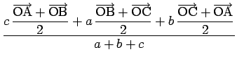 $\displaystyle \frac{\displaystyle c\,\frac{\overrightarrow{\mathrm{OA}}+\overri...
...+b\,\frac{\overrightarrow{\mathrm{OC}}+\overrightarrow{\mathrm{OA}}}{2}}{a+b+c}$