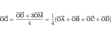 \begin{displaymath}
\overrightarrow{\mathrm{OG}}
=\frac{\overrightarrow{\mathrm{...
...B}}+\overrightarrow{\mathrm{OC}}+\overrightarrow{\mathrm{OD}})
\end{displaymath}