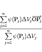 \begin{displaymath}
\frac{\displaystyle \sum_{j=1}^n\psi(\mbox{$\mathrm{P}_{\!j}...
...aystyle \sum_{j=1}^n\psi(\mbox{$\mathrm{P}_{\!j}$})\Delta V_j}
\end{displaymath}