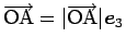 $\overrightarrow{\mathrm{OA}}=\vert\overrightarrow{\mathrm{OA}}\vert\mbox{\boldmath$e$}_3$