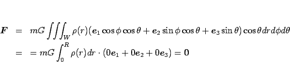 \begin{eqnarray*}\mbox{\boldmath$F$}
&=&
mG\int\!\!\int\!\!\int _W
\rho(r)(\...
...\boldmath$e$}_2 + 0\mbox{\boldmath$e$}_3)
=
\mbox{\boldmath$0$}\end{eqnarray*}