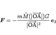 \begin{displaymath}
\mbox{\boldmath$F$}
= -\frac{m\hat{M}(\vert\overrightarrow{\...
...ert\overrightarrow{\mathrm{OA}}\vert^2} \mbox{\boldmath$e$}_3
\end{displaymath}