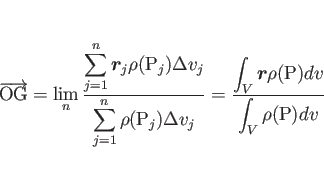 \begin{displaymath}
\overrightarrow{\mathrm{OG}}
= \lim_n\frac{\displaystyle ...
...$r$}\rho(\mathrm{P})dv}{\displaystyle \int_V\rho(\mathrm{P})dv}\end{displaymath}