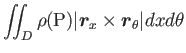 $\displaystyle \int\!\!\!\int _D\rho(\mathrm{P})\vert\mbox{\boldmath$r$}_x\times\mbox{\boldmath$r$}_\theta\vert dxd\theta$