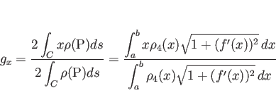 \begin{displaymath}
g_x
=
\frac{\displaystyle 2\int_C x\rho(\mathrm{P})ds}{\d...
... dx}%
{\displaystyle \int_a^b \rho_4(x)\sqrt{1+(f'(x))^2} dx}\end{displaymath}