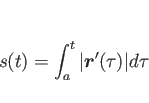 \begin{displaymath}
s(t) = \int_a^t \vert\mbox{\boldmath$r$}'(\tau)\vert d\tau\end{displaymath}