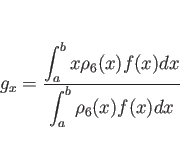 \begin{displaymath}
g_x
=
\frac{\displaystyle \int_a^bx\rho_6(x)f(x)dx}{\displaystyle \int_a^b\rho_6(x)f(x)dx}\end{displaymath}