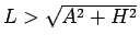 $L>\sqrt{A^2+H^2}$