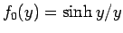 $f_0(y)=\sinh y/y$