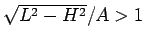 $\sqrt{L^2-H^2}/A>1$