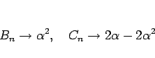 \begin{displaymath}
B_n\rightarrow\alpha^2,\hspace{1zw}
C_n\rightarrow 2\alpha-2\alpha^2
\end{displaymath}