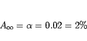 \begin{displaymath}
A_\infty=\alpha=0.02=2\%
\end{displaymath}