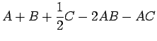 $\displaystyle A+B+\frac{1}{2}C-2AB-AC$