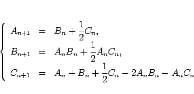 \begin{displaymath}
\left\{\begin{array}{lll}
A_{n+1} & = & \displaystyle B_n+...
...yle A_n+B_n + \frac{1}{2}C_n-2A_nB_n-A_nC_n
\end{array}\right.\end{displaymath}