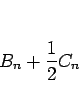 \begin{displaymath}
B_n+\frac{1}{2}C_n
\end{displaymath}