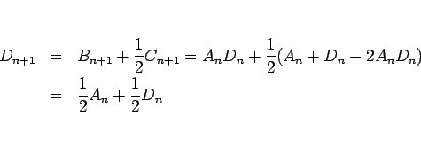 \begin{eqnarray*}D_{n+1}
&=&
B_{n+1}+\frac{1}{2}C_{n+1}
=
A_nD_n+\frac{1}{2}(A_n+D_n-2A_nD_n)
\\ &=&
\frac{1}{2}A_n+\frac{1}{2}D_n\end{eqnarray*}