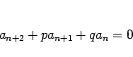 \begin{displaymath}
a_{n+2}+pa_{n+1}+q a_n=0\end{displaymath}