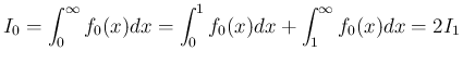 $\displaystyle I_0
= \int_0^\infty f_0(x)dx
= \int_0^1 f_0(x)dx + \int_1^\infty f_0(x)dx
= 2I_1
$