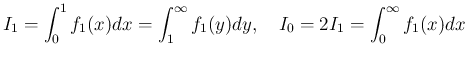 $\displaystyle I_1 = \int_0^1f_1(x)dx = \int_1^\infty f_1(y)dy,\hspace{1zw}I_0 = 2I_1 = \int_0^\infty f_1(x)dx
$