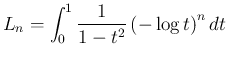 $\displaystyle L_n = \int_0^1\frac{1}{1-t^2}\left(-\log t\right)^n dt
$