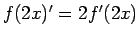 $f(2x)' = 2f'(2x)$