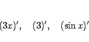 \begin{displaymath}
(3x)',\hspace{1zw}(3)', \hspace{1zw}(\sin x)'
\end{displaymath}