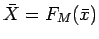 $\bar{X} = F_M(\bar{x})$